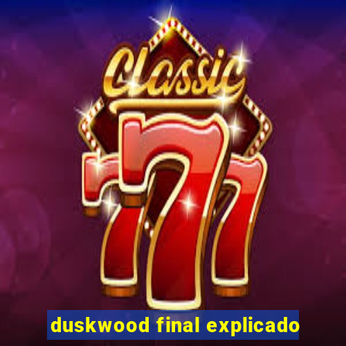 duskwood final explicado